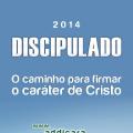 2014 - Discipulado: O Caminho para Firmar o Caráter de Cristo